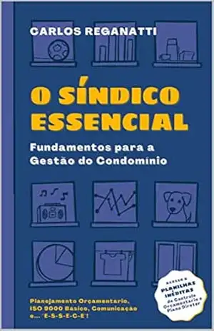 O SÍNDICO ESSENCIAL: Fundamentos para a Gestão do Condomínio – Carlos Reganatti