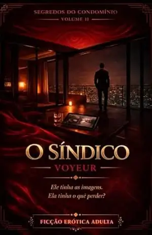 O Síndico Voyeur – VOLUME 2: Um Romance Erótico de Poder e Chantagem (SEGREDOS DO CONDOMÍNIO) – Ernane Rosa Martins