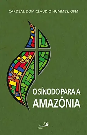 O Sínodo para a Amazônia (Comunidade e missão) - Cardeal Dom Cláudio Hummes O Sínodo para a Amazônia (Comunidade e missão) - Cardeal Dom Cláudio Hummes