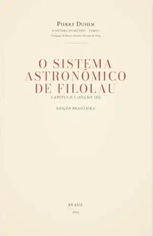 O Sistema do Mundo – Tomo I (Capítulo I, Seção III): O Sistema Astronômico de Filolau (Pierre Duhem — O Sistema do Mundo (Tradução Brasileira) Livro 2) – Pierre Duhem