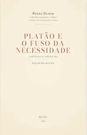 O Sistema do Mundo – Tomo I (Capítulo II, Seção IX): O Fuso da Necessidade na República de Platão (Pierre Duhem — O Sistema do Mundo (Tradução Brasileira) Livro 8) – Pierre Duhem