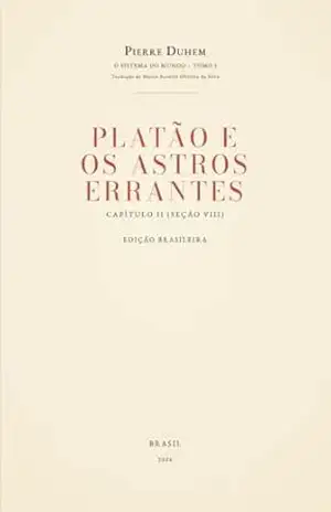 O Sistema do Mundo – Tomo I (Capítulo II, Seção VIII): Os movimentos dos astros errantes em Platão (Pierre Duhem — O Sistema do Mundo (Tradução Brasileira) Livro 7) – Pierre Duhem