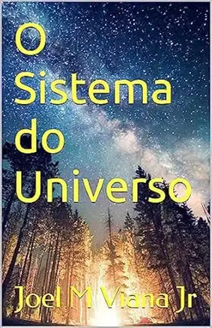 O Sistema do Universo – Joel M Viana Jr
