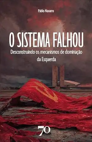 O sistema falhou: desconstruindo os mecanismos de dominação da esquerda – Pablo Navarro O sistema falhou: desconstruindo os mecanismos de dominação da esquerda – Pablo Navarro