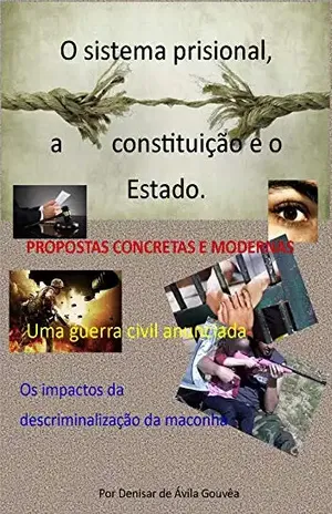 Capa do livro O SISTEMA PRISIONAL A CONSTITUIÇÃO E O ESTADO: UMA GUERRA CIVIL DECLARADA (DIREITO PARA TODOS Livro 1) - DENISAR A.GOUVÊA
