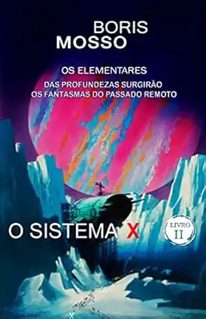O Sistema X: Das profundezas surgirão os fantasmas do passado remoto – Boris  Mosso