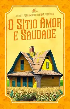 Capa do livro O Sítio Amor e Saudade - Jéssica F C Franchini