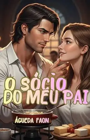 O SÓCIO DO MEU PAI: Ele era o erro que meu pai jamais perdoaria; e o amor que eu não estava disposta a negar. – ÁGUEDA FAON