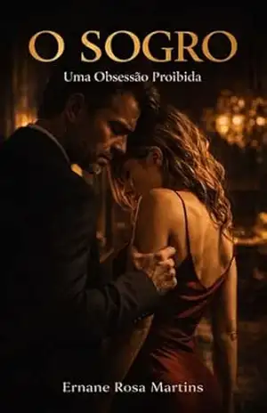 O SOGRO: Uma Obsessão Proibida – Ernane Rosa Martins