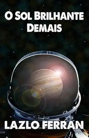 Capa do livro O Sol Brilhante Demais - Lazlo Ferran