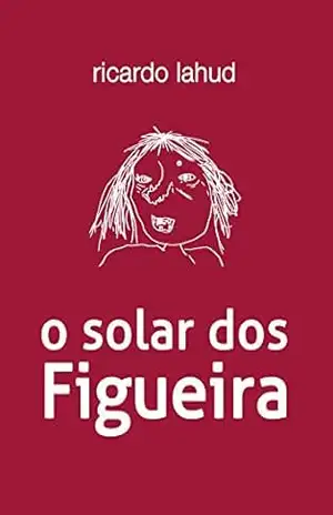 Capa do livro O solar dos Figueira - Ricardo Lahud