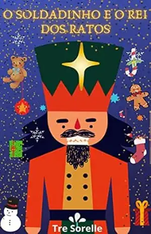 O SOLDADINHO E O REI DOS RATOS: Um Conto de Natal – Ana  Soares