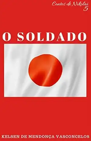 O Soldado Japonês (Contos de Nikolai Livro 5) – Kelsen de Mendonça Vasconcelos