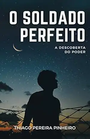 Capa do livro O Soldado Perfeito I: A Descoberta do Poder - Thiago Pereira Pinheiro