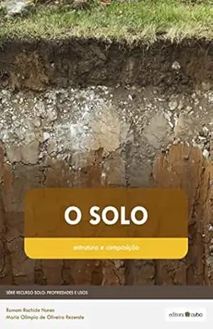 O Solo: Estrutura e Composição (Recurso Solo: Propriedades e Usos Livro 1) – Ramom Rachide Nunes