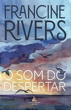 O som do despertar – Da mesma autora de ”Amor de redenção” – Francine Rivers