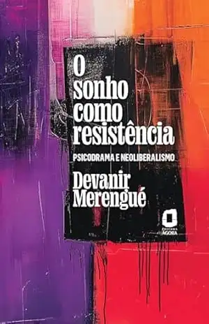 Capa do livro O sonho como resistência: Psicodrama e neoliberalismo - Devanir Merengué