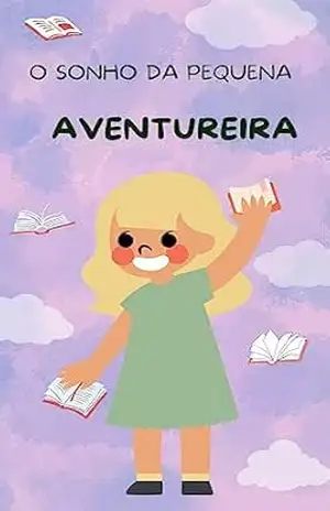 Capa do livro O Sonho da Pequena Aventureira: Ela uma aventureira de coração - CASAS  MANHÃES