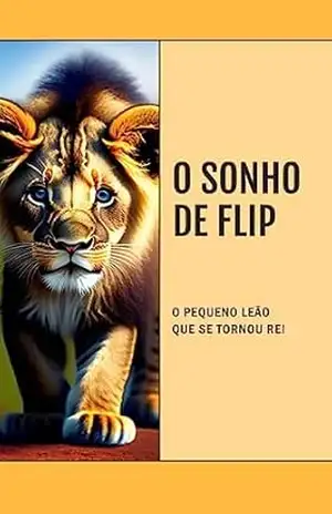 O sonho de Flip: O pequeno leão que se tornou rei – Nilson  Junior