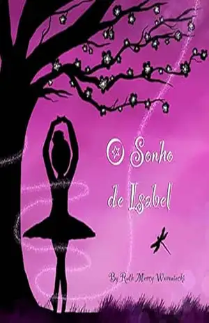 O Sonho de Isabel: O melhor sonho é aquele que você dá aos outros. - Ruth Woroniecki O Sonho de Isabel: O melhor sonho é aquele que você dá aos outros. - Ruth Woroniecki