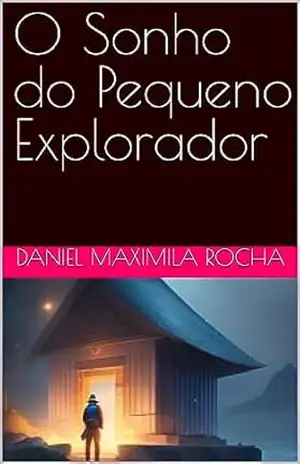 O Sonho do Pequeno Explorador – Daniel Maximila Rocha O Sonho do Pequeno Explorador – Daniel Maximila Rocha