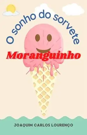 O Sonho Do Sorvete Moranguinho – Joaquim Carlos Lourenço