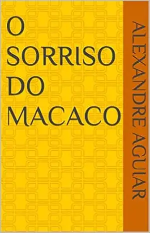 O Sorriso do Macaco - Alexandre Aguiar O Sorriso do Macaco - Alexandre Aguiar