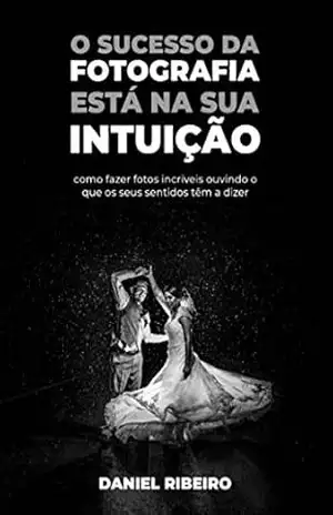 O sucesso da sua fotografia esta na sua intuição – Daniel Ribeiro