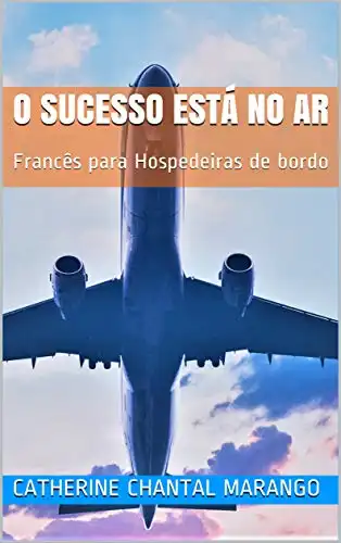Baixar o sucesso está no ar: Francês para Hospedeiras de bordo pdf, epub, mobi, eBook