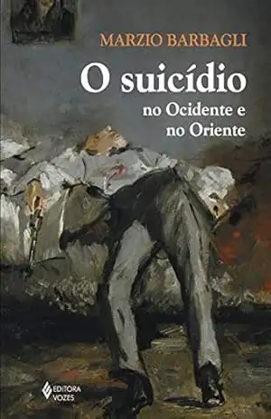 O suicídio no Ocidente e no Oriente - Marzio Barbagli
