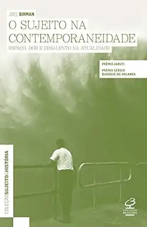 O sujeito na contemporaneidade: Espaço, dor e desalento na atualidade – Joel Birman