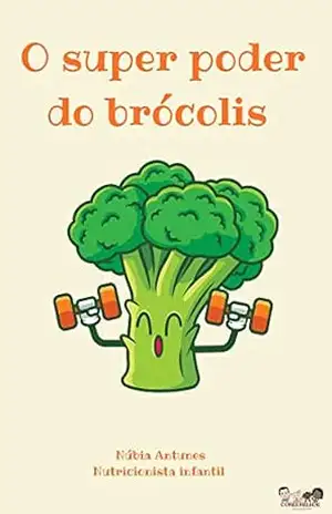 O Super Poder do Brócolis – Núbia Antunes O Super Poder do Brócolis – Núbia Antunes