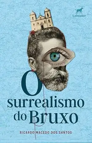 O surrealismo do bruxo – Ricardo Macedo dos Santos