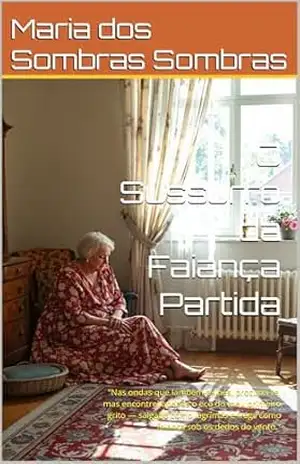 O Sussurro da Faiança Partida: ”Nas ondas que lambem os pés, procurei–te, mas encontrei apenas o eco do meu primeiro grito — salgado como lágrimas e frágil como faiança sob os dedos do vento.” – Maria dos Sombras Sombras