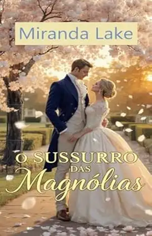 O Sussurro das Magnólias: Um Romance Histórico de Amor, Intriga e Redenção na Inglaterra Regencial – Miranda Lake