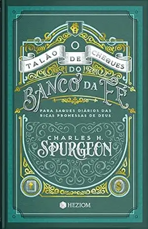 O talão de Cheques do Banco da Fé: Para saques diários das ricas promessas de Deus – Charles H. Spurgeon