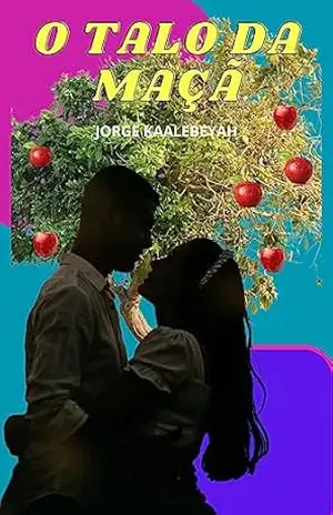 O talo da maçã: Uma História de Amor que Desafia o Tempo – Jorge Aparecido Correa Bessa