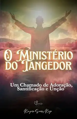 O TANGEDOR: O Ministério do Tangedor e a Santificação – RONYEIORO S REGO O TANGEDOR: O Ministério do Tangedor e a Santificação – RONYEIORO S REGO