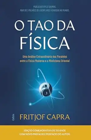 O tao da física: Uma análise dos paralelos entre a física moderna e o misticismo oriental – Fritjof Capra