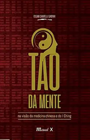O Tao da Mente na Visão da Medicina Chinesa e do I Ching – Edgar Cantelli Gaspar