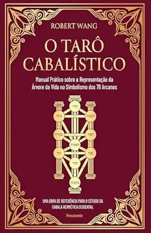 O tarô cabalístico: Manual prático sobre a representação da árvore da vida no simbolismo dos 78 arcanos - Robert Wang O tarô cabalístico: Manual prático sobre a representação da árvore da vida no simbolismo dos 78 arcanos - Robert Wang