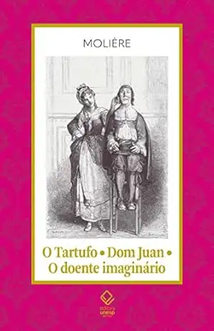 O Tartufo; Don Juan; O doente imaginário – Molière