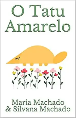 O Tatu Amarelo - Maria Machado O Tatu Amarelo - Maria Machado
