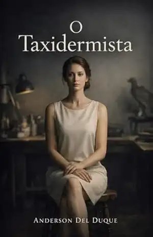 O Taxidermista: A Perfeição Exige Silêncio – Anderson  Del Duque