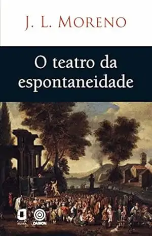 O teatro da espontaneidade – Jacob Levy Moreno