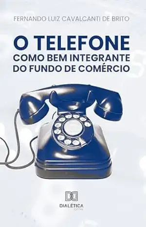 Capa do livro O Telefone como Bem Integrante do Fundo de Comércio - Fernando Luiz Cavalcanti de Brito