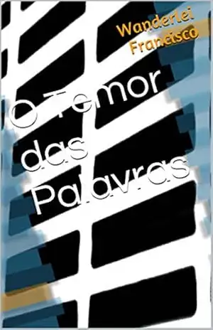 O Temor das Palavras – Wanderlei Francisco O Temor das Palavras – Wanderlei Francisco