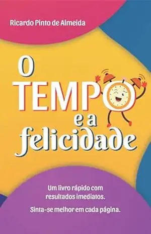 Capa do livro O Tempo e a Felicidade - Ricardo Pinto de Almeida