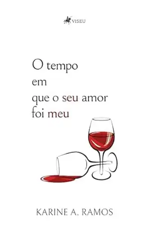 Capa do livro O Tempo Em Que O Seu Amor Foi Meu - Karine A. Ramos