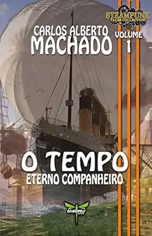 O TEMPO: ETERNO COMPANHEIRO (Steampunk Tales Collection Livro 1) – Carlos Alberto Machado